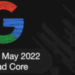 May 2022 Core Update : Google annonce la mise à jour ! 3 Google Algorithm Updates 2022 may core