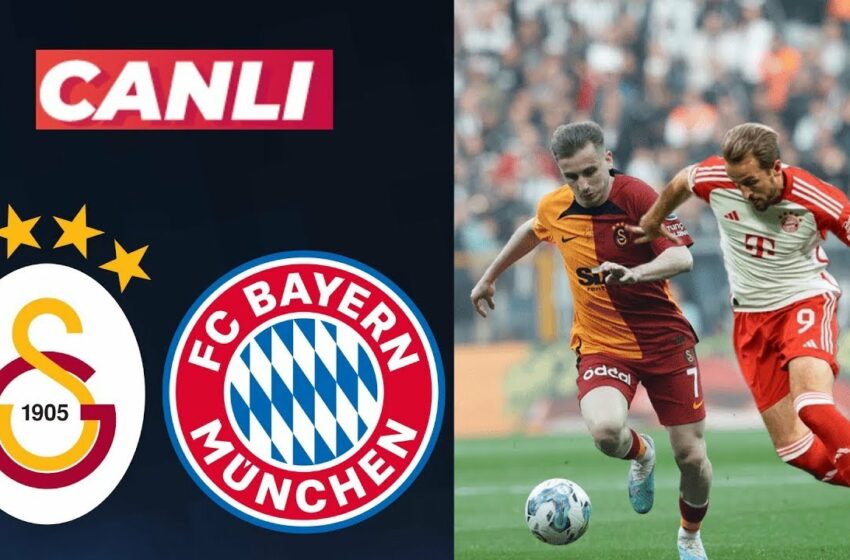  Watch Galatasaray vs Bayern Münih LIVE