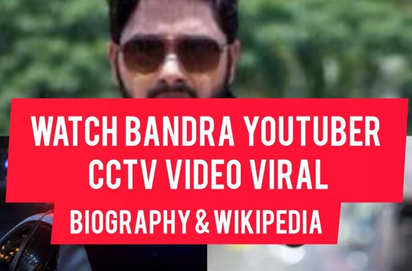  bandra youtuber cctv video viral