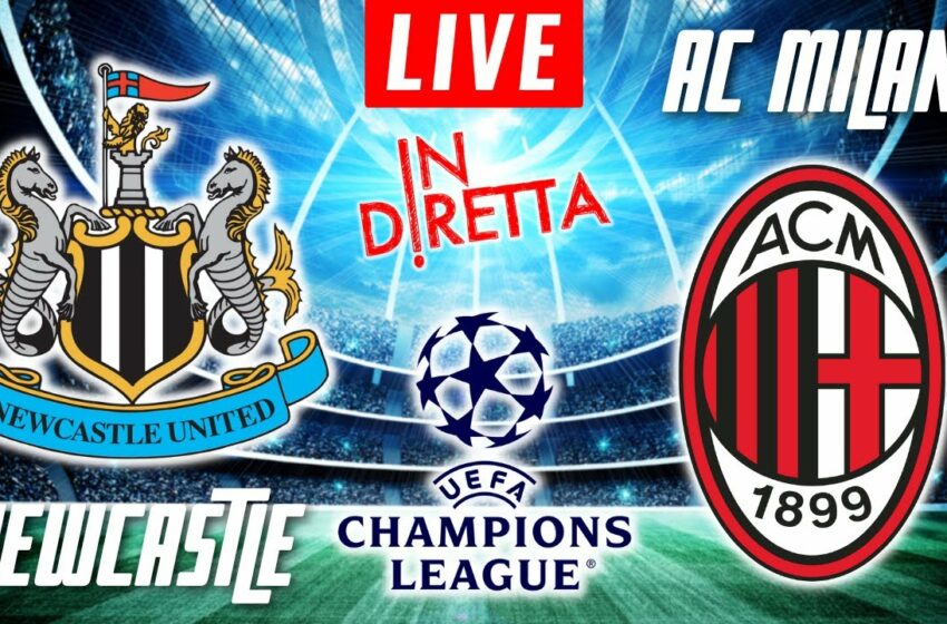  Newcastle vs AC Milan en DIRECT – Ligue des champions