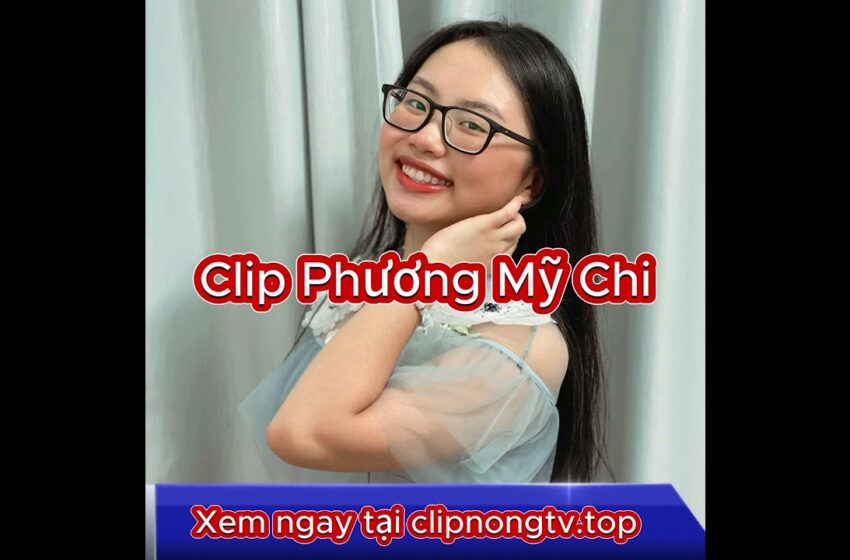  phương mỹ chi video