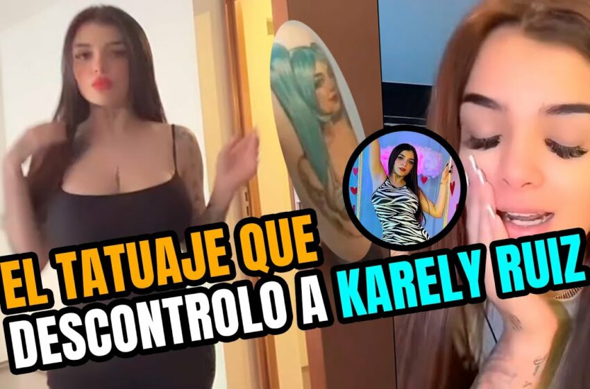  Video El tatuaje que descontrolo a Karely Ruiz