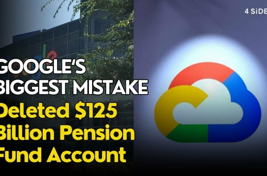  Google Cloud Accidentally Deleted With $125 Billion Pension Funds