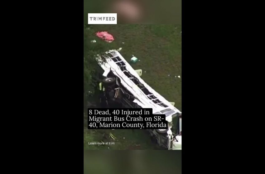  Video : 8 Dead, 40 Injured in Migrant Bus Crash on SR-40 Marion County Florida