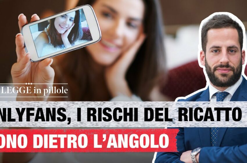  La Legge in pillole: i ricatti su OnlyFans