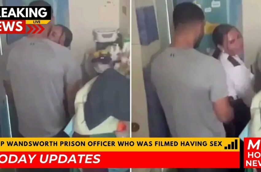  Video : HMP Wandsworth prison officer who was filmed having sex with inmate