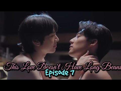  EP 7 : THIS LOVE DOESN’T HAVE LONG BEANS