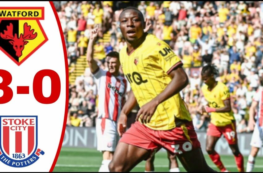  WATCH FC Watford vs Stoke City Fc (3-0), All Goals