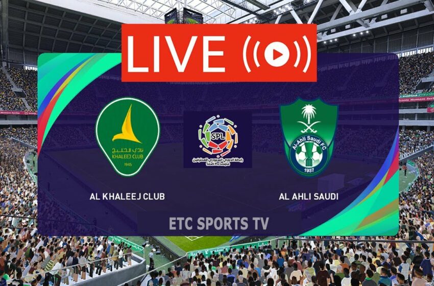  al-khaleej vs al-ahli saudi LIVE