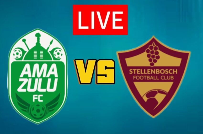  Amazulu vs stellenbosch WATCH LIVE