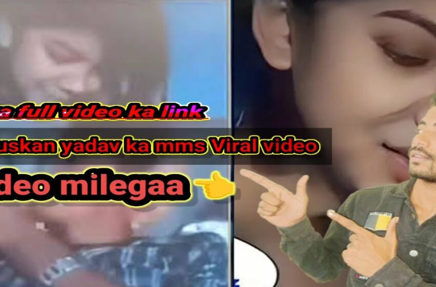  Muskan yadav ka leaked mms video