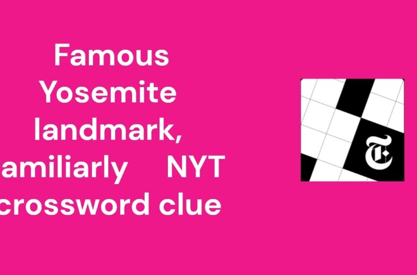  Famous yosemite landmark NYT Crossword clue