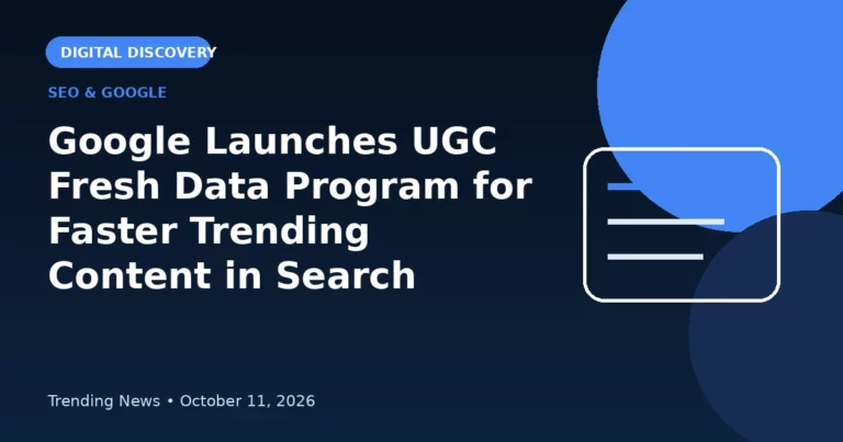 Google Launches UGC Fresh Data Program for Faster Trending Content in Search