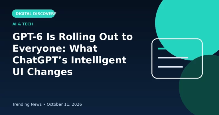 GPT-6 Is Rolling Out to Everyone: What ChatGPT’s Intelligent UI Changes