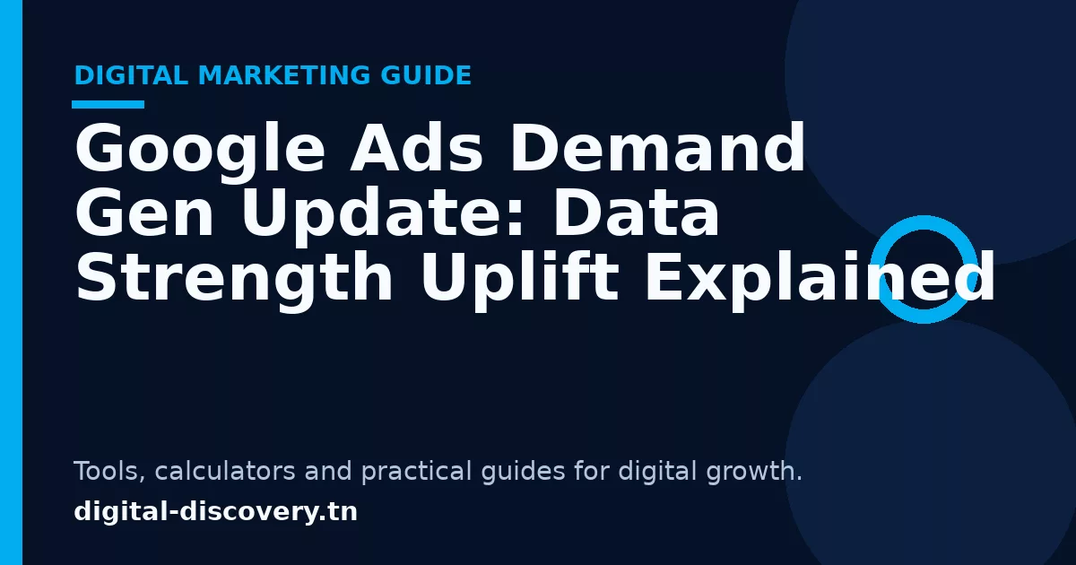 Google Ads Demand Gen Update: Data Strength Uplift Explained